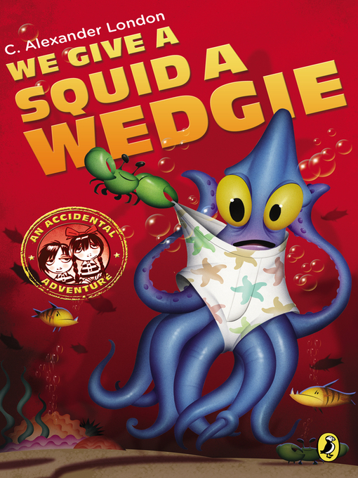 Title details for We Give a Squid a Wedgie by C. Alexander London - Wait list